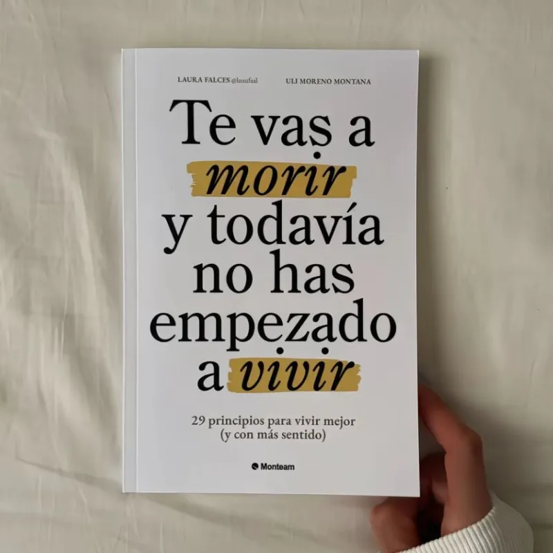 TE VAS A MORIR Y TODAVÍA NO HAS EMPEZADO A VIVIR