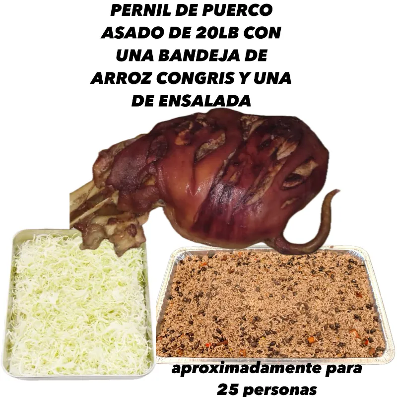 PERNIL DE PUERCO ASADO DE 20LB, UNA BANDEJA DE ARROZ CONGRIS Y UNA DE ENSALADA ( 25 personas )